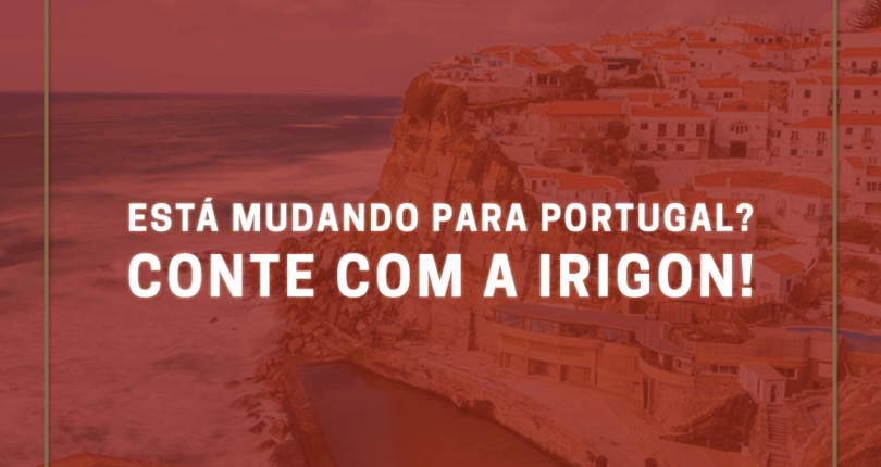 Está mudando para Portugal? Conte com a Irigon!