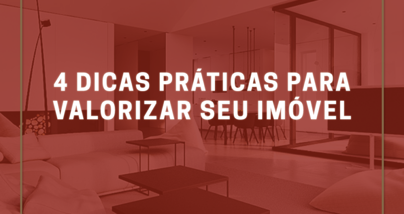 4 dicas práticas para valorizar seu imóvel