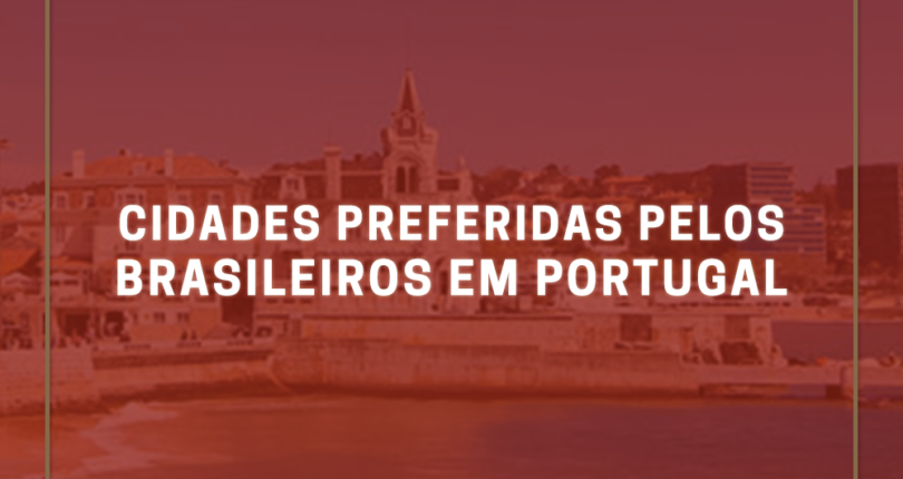 Cidades preferidas pelos brasileiros em Portugal