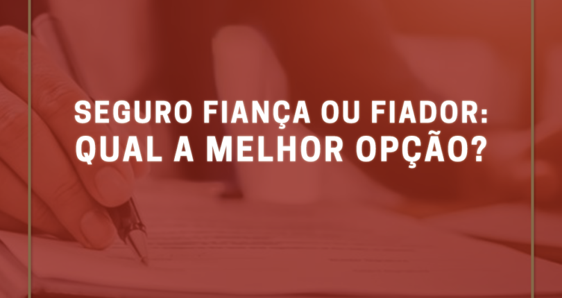 Seguro fiança ou fiador: qual a melhor opção?