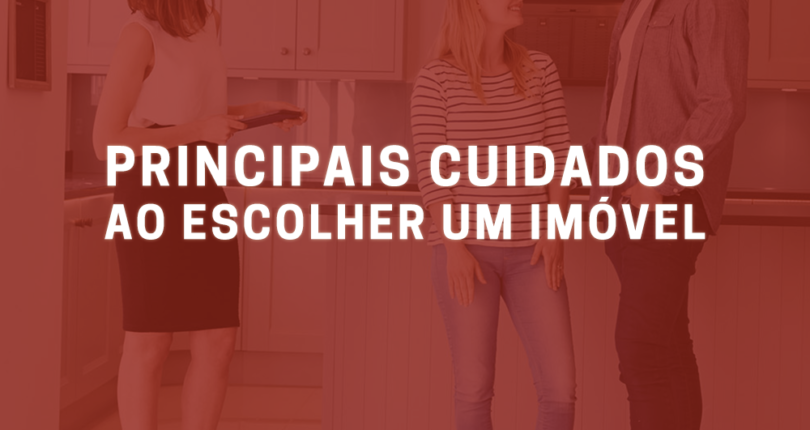Principais cuidados ao escolher um imóvel