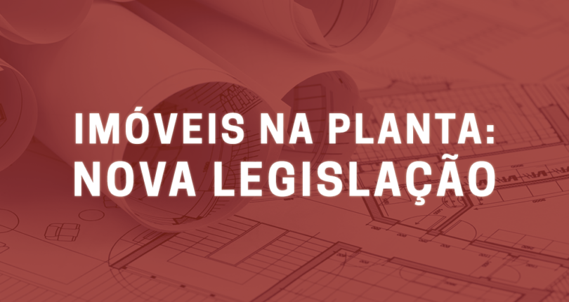 Imóveis na planta: nova legislação