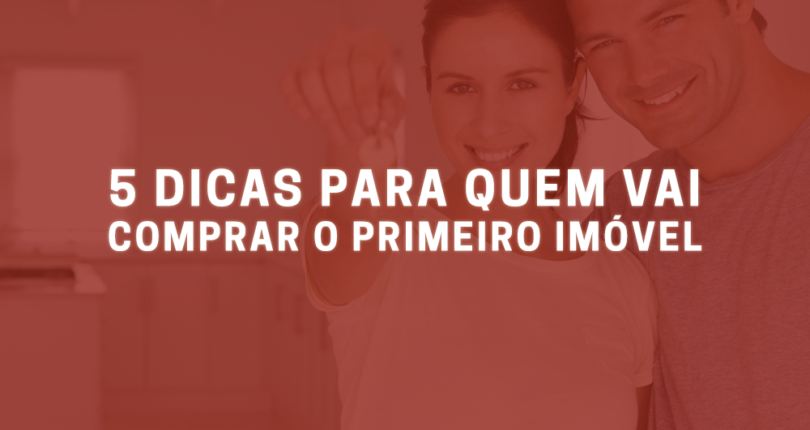 5 dicas para quem vai comprar o primeiro imóvel