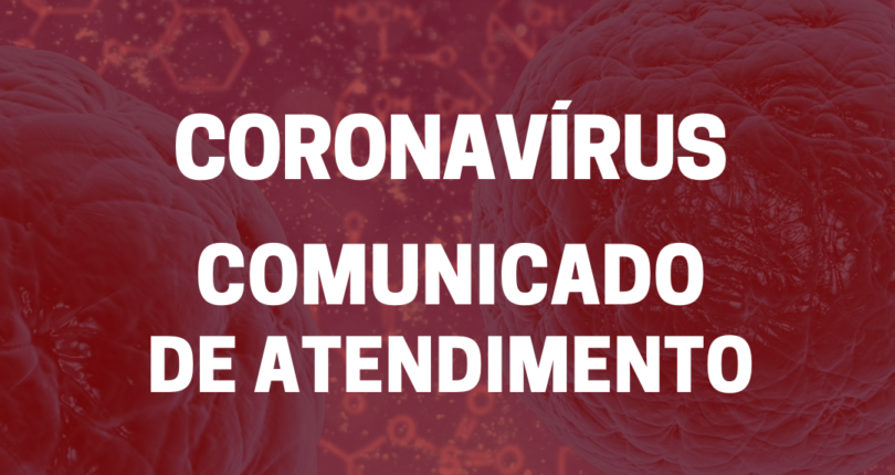 Coronavírus – comunicado de atendimento