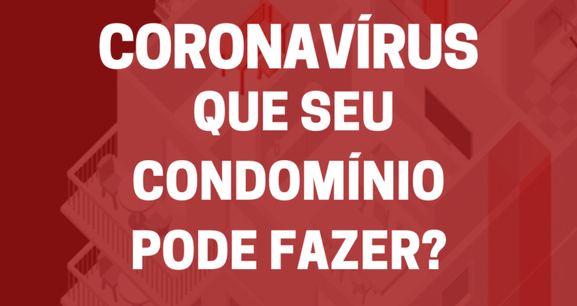 Coronavírus: o que seu condomínio pode fazer para dar segurança a todos